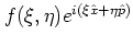 $f(\xi,\eta)e^{i(\xi{\hat{x}}+\eta{\hat{p}})}$
