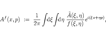 \begin{displaymath}
A^f(x,p) \; := \; \frac{1}{2\pi} \int\!\! {\mbox{d}}\xi\! \i...
...
\frac{\tilde{A}(\xi,\eta)}{f(\xi,\eta)} e^{i(\xi x+\eta p)},
\end{displaymath}