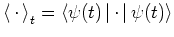 $\left< \,\cdot\, \right>_t=\left< \psi(t) \left\vert \,\cdot\, \right\vert \psi(t) \right>$