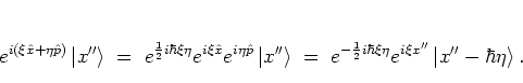 \begin{displaymath}
e^{i(\xi{\hat{x}}+\eta{\hat{p}})}\left\vert x'' \right>
\; ...
...{2}i\hbar\xi\eta}e^{i\xi x''}\left\vert x''-\hbar\eta \right>.
\end{displaymath}