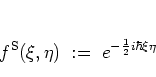\begin{displaymath}
f^{\rm S}(\xi,\eta) \; := \; e^{-\frac{1}{2}i\hbar\xi\eta}
\end{displaymath}