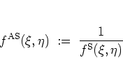 \begin{displaymath}
f^{\rm AS}(\xi,\eta) \; := \; \frac{1}{f^{\rm S}(\xi,\eta)}
\end{displaymath}