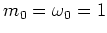 $m_0=\omega_0=1$