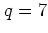 $q=7$