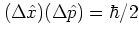 $(\Delta{\hat{x}})(\Delta{\hat{p}})=\hbar/2$