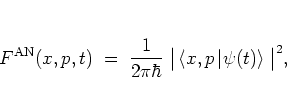 \begin{displaymath}
F^{\rm AN}(x,p,t) \; = \; \frac{1}{2\pi\hbar} \;
\big\vert \left< x,p \left\vert \psi(t) \right> \right. \big\vert^2,
\end{displaymath}