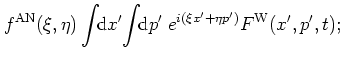 $\displaystyle f^{\rm AN}(\xi,\eta)
\int\!\! {\mbox{d}}x'\! \int\!\! {\mbox{d}}p'\; e^{i(\xi x'+\eta p')}
F^{\rm W}(x',p',t);$