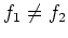 $f_1\neq f_2$