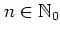 $n\in\mathbb{N}_0$