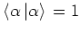 $\left< \alpha \left\vert \alpha \right> \right.=1$