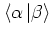 $\left< \alpha \left\vert \beta \right> \right.$