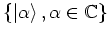 $\left\{ \left\vert \alpha \right>,\alpha\in\mathbb{C}\right\}$