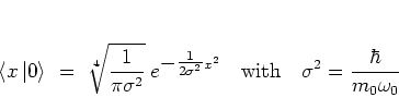 \begin{displaymath}
\left< x \left\vert 0 \right> \right. \; = \; \sqrt[4]{\frac...
...2}
\quad \mbox{with} \quad
\sigma^2=\frac{\hbar}{m_0\omega_0}
\end{displaymath}