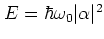 $E=\hbar\omega_0\vert\alpha\vert^2$
