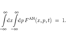 \begin{displaymath}
\int\limits _{-\infty}^\infty\!\! {\mbox{d}}x\!\!
\int\lim...
...nfty}^\infty\!\! {\mbox{d}}p\,
F^{\rm AN}(x,p,t)
\; = \; 1 .
\end{displaymath}
