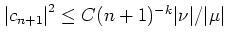 $\left\vert c_{n+1}\right\vert^2 \leq C(n+1)^{-k} \vert\nu\vert/\vert\mu\vert$