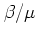 $\beta/\mu$