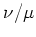 $\nu/\mu$