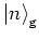 $\left\vert n \right>_{\rm g}$