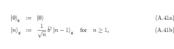 \begin{subequations}
\begin{eqnarray}
\left\vert 0 \right>_{\rm g} \hspace{0.05...
...right>_{\rm g} \quad \mbox{for} \quad
n\geq 1,
\end{eqnarray}\end{subequations}