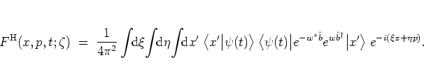 \begin{displaymath}
F^{\rm H}(x,p,t;\zeta) \; = \;
\frac{1}{4\pi^2}
\int\!\! ...
...b}e^{w\b^\dagger} \big\vert x' \big> \;
e^{-i(\xi x+\eta p)}.
\end{displaymath}