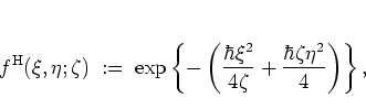 \begin{displaymath}
f^{\rm H}(\xi,\eta;\zeta) \; := \; \exp
\left\{-\left(
\fr...
...ar\xi^2}{4\zeta}+\frac{\hbar \zeta\eta^2}{4}
\right)\right\},
\end{displaymath}