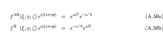 \begin{subequations}
\begin{eqnarray}
f^{\rm AH}(\xi,\eta;\zeta) \, e^{i(\xi{\h...
...a{\hat{p}})}
& = & e^{-w^*\b}e^{ w\b^\dagger}.
\end{eqnarray}\end{subequations}