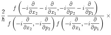 $\displaystyle \displaystyle
\frac{2}{\hbar} \;
\frac{ \displaystyle f \left( -i...
...rac{\partial}{\partial x_1},
-i\frac{\partial}{\partial p_1} \right) } \;\times$