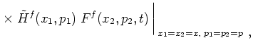 $\displaystyle \times\;
\tilde{H}^f(x_1,p_1) \; F^f(x_2,p_2,t)
\, \bigg\vert _{\, x_1=x_2=x,\; p_1=p_2=p \;\;\displaystyle ,}$