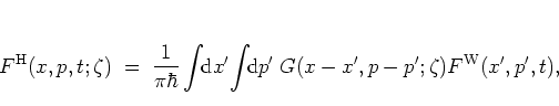 \begin{displaymath}
F^{\rm H}(x,p,t;\zeta) \; = \;
\frac{1}{\pi\hbar} \int\!\! ...
...int\!\! {\mbox{d}}p'\;
G(x-x',p-p';\zeta) F^{\rm W}(x',p',t),
\end{displaymath}