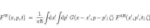 \begin{displaymath}
F^{\rm W}(x,p,t) \; = \;
\frac{1}{\pi\hbar} \int\!\! {\mbox...
...\mbox{d}}p'\;
G(x-x',p-p';\zeta) \; F^{\rm AH}(x',p',t;\zeta)
\end{displaymath}