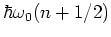 $\hbar\omega_0(n+1/2)$