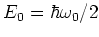 $E_0=\hbar\omega_0/2$