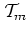 ${\cal{T}}_m$