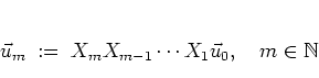 \begin{displaymath}
\vec{u}_m \; := \; X_m X_{m-1}\cdots X_1\vec{u}_0,
\quad m\in\mathbb{N}
\end{displaymath}
