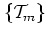 $\{{\cal{T}}_m\}$