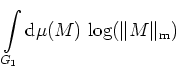 $\displaystyle \int\limits _{G_1} {\mbox{d}}\mu(M) \, \log(\Vert M\Vert _{\rm m})$
