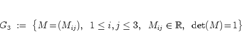 \begin{displaymath}
G_3 \; := \; % \left\{
\big\{
% M \! = \!
M \! = \! ...
...\in\mathbb{R}, \;\;
\det(M) \! = \! 1
% \right\}
\big\}
\end{displaymath}