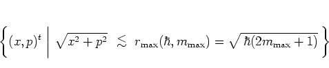 \begin{displaymath}
\left\{
(x,p)^t \; \bigg\vert \
\sqrt{x^2+p^2} \; { {\prot...
...iptsize max}}+1)
\rule[-0.1cm]{0.0cm}{0.42cm}
} \,
\right\}
\end{displaymath}
