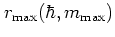 $r_{\mbox{\scriptsize max}}(\hbar,m_{\mbox{\scriptsize max}})$