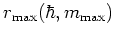 $r_{\mbox{\scriptsize max}}(\hbar,m_{\mbox{\scriptsize max}})$
