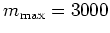 $m_{\mbox{\scriptsize max}}=3000$