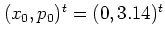 $(x_0,p_0)^t=(0,3.14)^t$