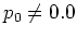 $p_0\neq 0.0$
