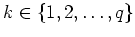 $k\in\{1,2,\dots,q\}$