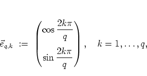 \begin{displaymath}
\vec{e}_{q,k} \; := \;
\left( \begin{array}{@{}c@{}}
\disp...
...e \sin\frac{2k\pi}{q}
\end{array} \right), \quad k=1,\dots,q,
\end{displaymath}