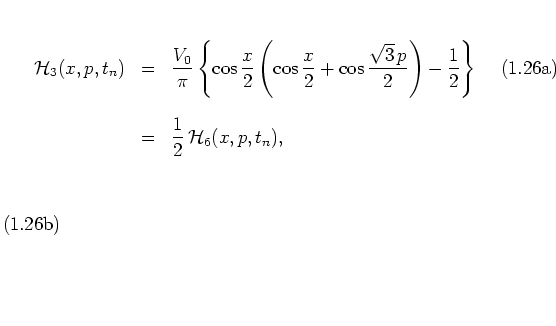 \begin{subequations}
\begin{eqnarray}
{\mathcal H}_3(x,p,t_n) & = & \frac{V_0}{...
...& = & \frac{1}{2} \, {\mathcal H}_6(x,p,t_n),
\end{eqnarray}\end{subequations}