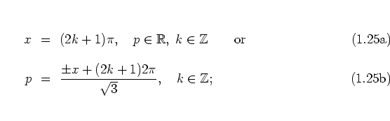 \begin{subequations}
\begin{eqnarray}
x & \! = \! & (2k+1)\pi,
\quad p\in\math...
...+(2k+1)2\pi }{\sqrt{3}},
\quad k\in\mathbb{Z};
\end{eqnarray}\end{subequations}