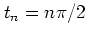 $t_n=n\pi/2$