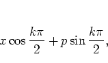 \begin{displaymath}
x\cos\frac{k\pi}{2}+p\sin\frac{k\pi}{2},
\end{displaymath}